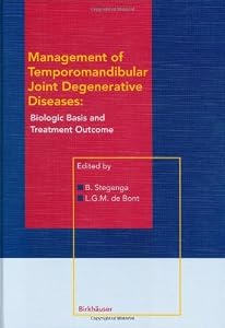 Management of Temporomandibular Joint Degenerative Diseases: Biologic Basis and Treatment Outcome by Boudewijn Stegenga