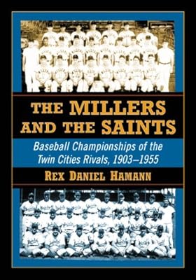 The Millers and the Saints: Baseball Championships of the Twin Cities Rivals, 1903-1955