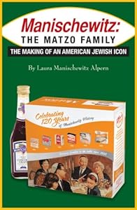 Manischewitz: The Matzo Family: The Making of an American Jewish Icon by Laura Manischewitz Alpern