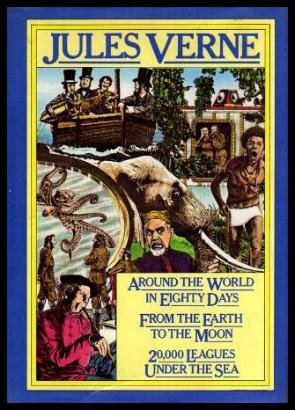 Around the World In Eighty Days; From the Earth to the Moon; 20,000 Leagues Under the Sea by Jules Verne