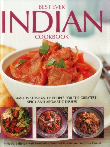 Best Ever Indian Cookbook: 325 Famous Step-By-Step Recipes For The Greatest Spicy And Aromatic Dishes by Rafi Fernandez