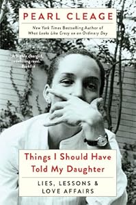 Things I Should Have Told My Daughter: Lies, Lessons & Love Affairs