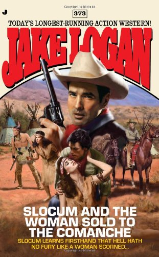 Slocum 373: Slocum and the Woman Sold to the Comanche by Jake Logan