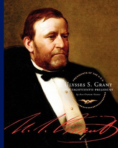 Ulysses S. Grant: Our Eighteenth President by Ann Graham Gaines