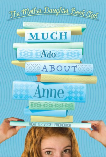 Much Ado About Anne (Mother-Daughter Book Club (Hardback)) by Heather Vogel Frederick