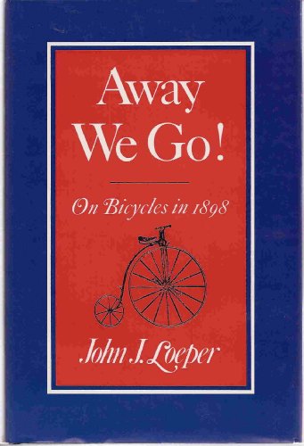 Away We Go: On Bicycles in 1898 by John J. Loeper