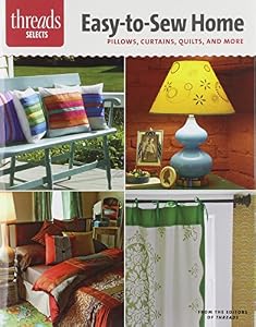 Easy-to-Sew Home: Pillows, Curtains, Quilts, and More