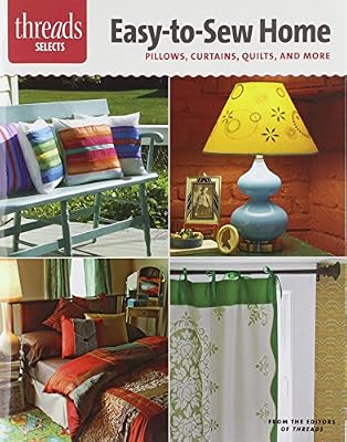 Easy-to-Sew Home: Pillows, Curtains, Quilts, and More