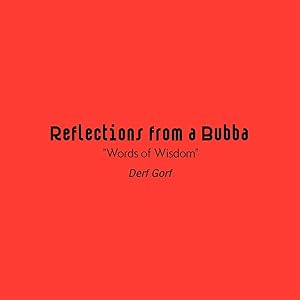Reflections from a Bubba by Derf Gorf