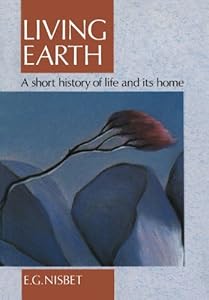 Living Earth: A Short History of Life and Its Home by Evan G. Nisbet