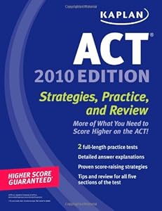 Kaplan ACT 2010: Strategies, Practice, and Review