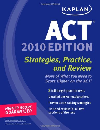 Kaplan ACT 2010: Strategies, Practice, and Review by Kaplan