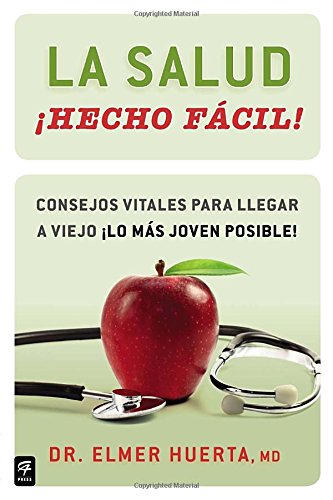 La salud hecho facil!: Consejos vitales para llegar a viejo lo mas joven posible! by Elmer Huerta
