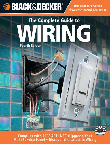 Black & Decker The Complete Guide to Wiring: Upgrade Your Main Service Panel - Discover the Latest Wiring Products - Complies with 2008 NEC (Black & Decker Complete Guide) by Editors of Creative Publishing