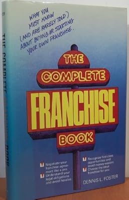 The Complete Franchise Book: What You Must Know (And Are Rarely Told) About Buying or Starting Your Own Franchise