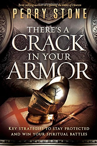 There's a Crack in Your Armor: Key Strategies to Stay Protected and Win Your Spiritual Battles by Perry Stone