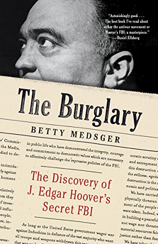 The Burglary: The Discovery of J. Edgar Hoover's Secret FBI by Betty Medsger