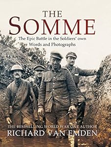 The Somme: The Epic Battle in the Soldiers' own Words and Photographs by Richard van Emden