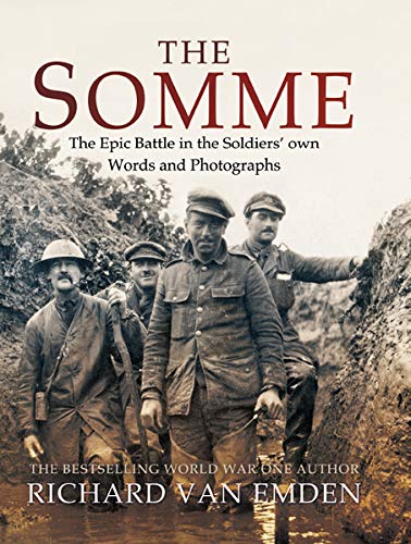 The Somme: The Epic Battle in the Soldiers' own Words and Photographs by Richard van Emden