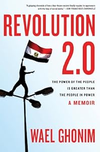 Revolution 2.0: The Power of the People Is Greater Than the People in Power: A Memoir