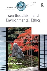 Zen Buddhism and Environmental Ethics (Ashgate World Philosophies Series) by Simon P. James
