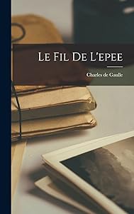 Le Fil De L'epee by Charles de 1890-1970 Gaulle