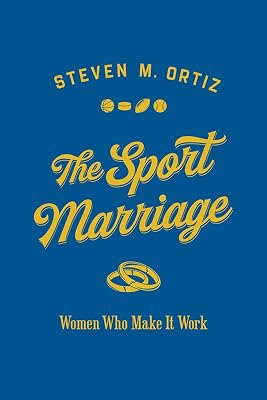 The Sport Marriage: Women Who Make It Work (Sport and Society)