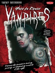 How to Draw Vampires: Discover the secrets to drawing, painting, and illustrating immortals of the night