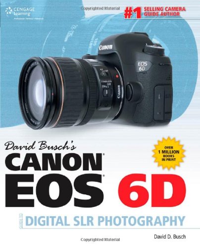 David Busch's Canon EOS 6D Guide to Digital SLR Photography by David D. Busch