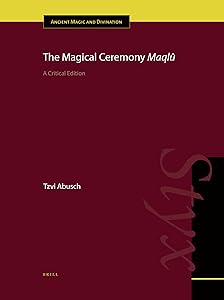 The Magical Ceremony Maqlû: A Critical Edition (Ancient Magic and Divination) by Tzvi Abusch