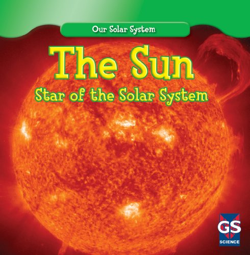 The Sun: Star of the Solar System (Our Solar System) by Lincoln James