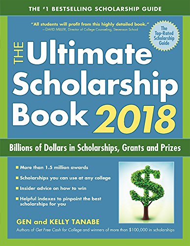 The Ultimate Scholarship Book 2018: Billions of Dollars in Scholarships, Grants and Prizes by GEN TANABE