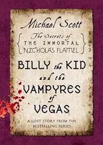 Billy the Kid and the Vampyres of Vegas: A Lost Story from the Secrets of the Immortal Nicholas Flamel