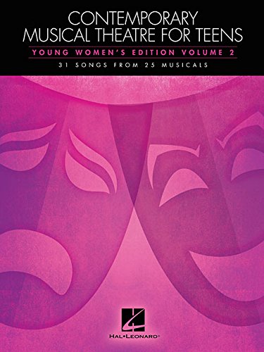 Contemporary Musical Theatre for Teens: Young Women's Edition Volume 2 31 Songs from 25 Musicals by Hal Leonard Corp.