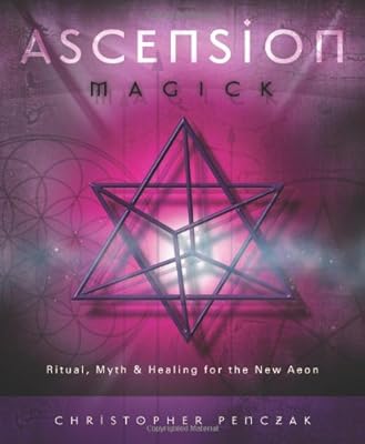 Ascension Magick: Ritual, Myth &amp; Healing for the New Aeon