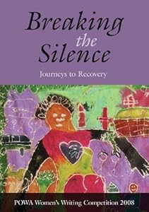 Breaking the Silence: Journeys to Recovery by POWA Women's Writing Competition 2008