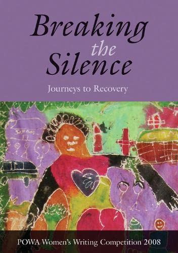 Breaking the Silence: Journeys to Recovery by POWA Women's Writing Competition 2008