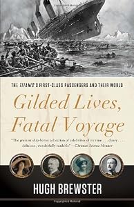 Gilded Lives, Fatal Voyage: The Titanic's First-Class Passengers and Their World