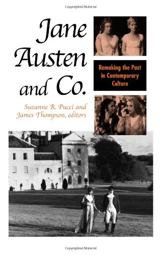 Jane Austen and Co.: Remaking the Past in Contemporary Culture by James Thompson