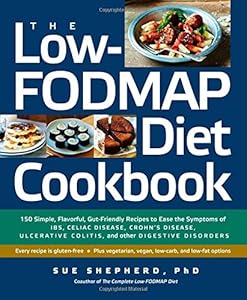 The Low-FODMAP Diet Cookbook: 150 Simple, Flavorful, Gut-Friendly Recipes to Ease the Symptoms of IBS, Celiac Disease, Crohn's Disease, Ulcerative Colitis, and Other Digestive Disorders by Sue Shepherd PhD