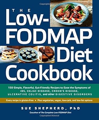 The Low-FODMAP Diet Cookbook: 150 Simple, Flavorful, Gut-Friendly Recipes to Ease the Symptoms of IBS, Celiac Disease, Crohn's Disease, Ulcerative Colitis, and Other Digestive Disorders