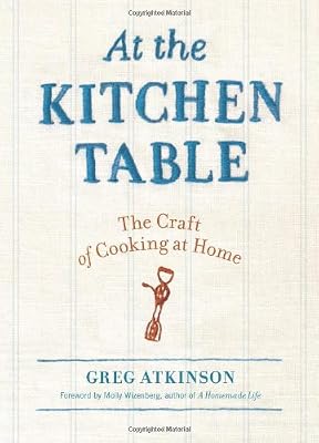 At the Kitchen Table: The Craft of Cooking at Home