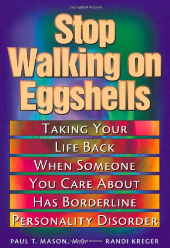 Stop Walking on Eggshells: Taking Your Life Back When Someone You Care About Has Borderline Personality Disorder by Randi Kreger