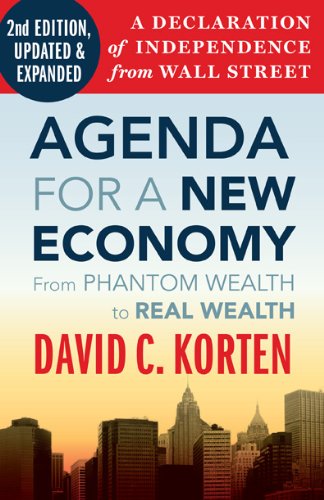 Agenda for a New Economy: From Phantom Wealth to Real Wealth by David C Korten