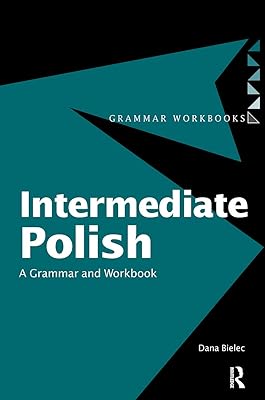 Intermediate Polish: A Grammar and Workbook (Routledge Grammar Workbooks)