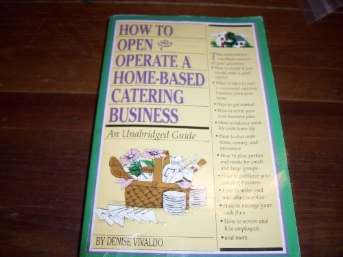 How to Open and Operate a Home-Based Catering Business by Denise Vivaldo