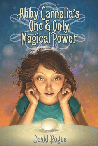 Abby Carnelia's One and Only Magical Power by David Pogue