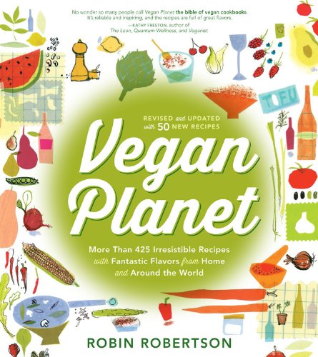 Vegan Planet, Revised Edition: 425 Irresistible Recipes With Fantastic Flavors from Home and Around the World by Robin Robertson