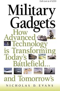 Military Gadgets: How Advanced Technology Is Transforming Today's Battlefield...and Tomorrow's