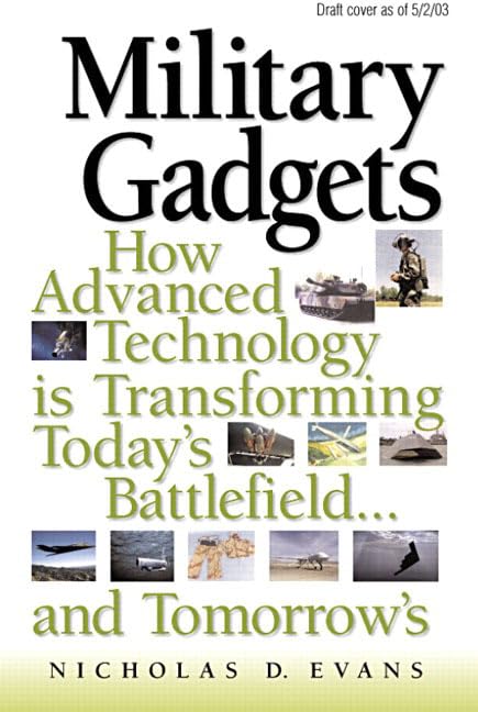 Military Gadgets: How Advanced Technology Is Transforming Today's Battlefield...and Tomorrow's by Nicholas D. Evans